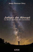 Jalipú de Alvupi: Los Dioses y Demonios del Conocimiento (Spanish Edition) 1699782393 Book Cover