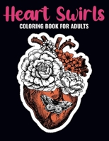 Heart Swirls Coloring Book For Adults: An Heart Swirls Coloring Book with Fun Easy , Amusement, Stress Relieving & much more For Adults, Men, Girls, Boys & Teens B095JF34MN Book Cover