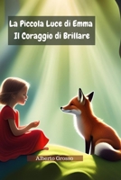 La Piccola Luce di Emma: Il Coraggio di Brillare: Una storia dolce e magica sul coraggio, la creatività e la forza di credere in sé stessi (Custodi Di Luce E Magia) (Italian Edition) B0DQV9V186 Book Cover