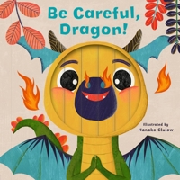 Little Faces: Be Careful, Dragon! 0711262489 Book Cover