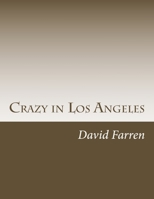 Crazy in Los Angeles: Three Stories by David Farren 1492990574 Book Cover