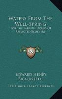 Waters From The Well-Spring: For The Sabbath Hours Of Afflicted Believers 116295146X Book Cover