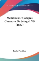 Memoires De Jacques Casanova De Seingalt V9 (1837) 1160189870 Book Cover