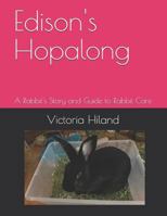Edison's Hopalong: A Rabbit's Story and Guide to Rabbit Care 1790216915 Book Cover