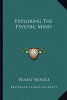 Exploring The Psychic Mind 1163191876 Book Cover