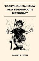 Rocky Mountainania' or a Tenderfoot's Dictionary 1446525317 Book Cover