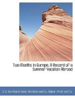 Two Months in Europe, a Record of a Summer Vacation Abroad 1140484494 Book Cover