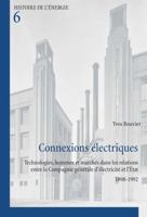Connexions Electriques: Technologies, Hommes Et Marches Dans Les Relations Entre La Compagnie Generale D'Electricite Et L'Etat, 1898-1992 2875742264 Book Cover