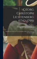 Georg Christoph Lichtenberg (1742-1799): Essai sur sa vie et ses uvres littéraires, suivi d'un choix de ses aphorismes 101684851X Book Cover