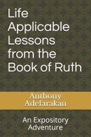Life Applicable Lessons from the Book of Ruth: An Expository Adventure 1777152836 Book Cover