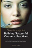 Simple Steps to Building Successful Cosmetic Practices 0755211324 Book Cover