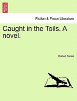 Caught in the Toils. a Novel. 1241382573 Book Cover