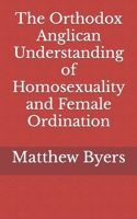 The Orthodox Anglican Understanding of Homosexuality and Female Ordination B0CT8CLVZC Book Cover