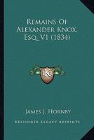 Remains of Alexander Knox, Esq 1163919640 Book Cover