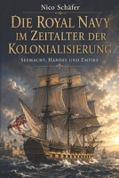 Die Royal Navy im Zeitalter der Kolonialisierung: Seemacht, Handel und Empire (German Edition) B0GYNGTSH4 Book Cover