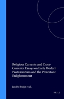 Religious Currents and Cross-Currents: Essays on Early Modern Protestantism and the Protestant Enlightenment (Studies in the History of Christian Thought) (Studies in the History of Christian Thought) 9004114742 Book Cover