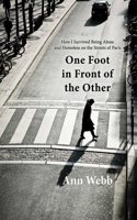 One Foot in Front of the Other: How I Survived Being Alone and Homeless on the Streets of Paris 1620870886 Book Cover