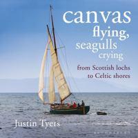 Canvas Flying, Seagulls Crying: From Scottish Lochs to Celtic Shores 1472909801 Book Cover