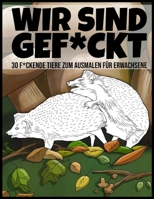 Wir sind gef*ckt: 30 f*ckende Tiere zum ausmalen für Erwachsene 1656025507 Book Cover