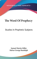 The Word of Prophecy: Studies in Prophetic Subjects 1430486473 Book Cover