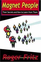 Magnet People: Their Secrets and How to Learn from Them 1588320332 Book Cover