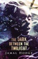 The Dark Between the Twilight: A Journey Through Evil, Loneliness, and Redemption 1964398053 Book Cover