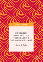 Heidegger, Reproductive Technology, & The Motherless Age 3319506056 Book Cover