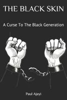 The Black Skin: A Curse To The Black Generation 1796270261 Book Cover