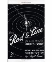 With Rod & Line in and Around Gloucestershire - How, When and Where to Fish 1905124406 Book Cover