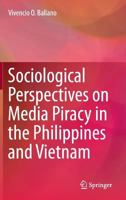 Sociological Perspectives on Media Piracy in the Philippines and Vietnam 981287920X Book Cover