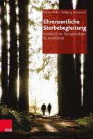 Ehrenamtliche Sterbebegleitung: Handbuch Mit Ubungsmodulen Fur Ausbildende 3525401922 Book Cover
