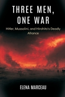 Three Men, One War: Hitler, Mussolini, and Hirohito's Deadly Alliance 9377940664 Book Cover