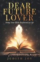 Dear Future Lover: Bring Your Book Boyfriend to Life 1733577106 Book Cover