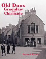 Old Duns, Greenlaw and Chirnside: With Villages of the Merse and Lammermuir 1840335327 Book Cover