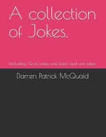 A collection of Jokes.: Including; Go to jokes, one liners and anti-jokes. 1791310516 Book Cover