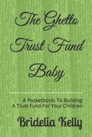 The Ghetto Trust Fund Baby: A Pocketbook: to Building a Trust Fund for Your Children B09FS12QR2 Book Cover