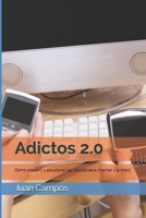 Adictos 2.0: Como prevenir y solucionar las adicciones a Internet y al movil 1517075696 Book Cover