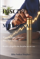 The Discipline Behind Becoming a Millionaire: Why Consistency Matters More Than Income B0GVXZNXGH Book Cover