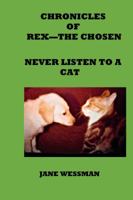 Chroncles of Rex-The Chosen: Never Listen To A Cat 0998297003 Book Cover