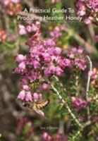 A Practical Guide To Producing Heather Honey 1908904615 Book Cover