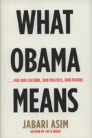 What Obama Means: ...for Our Culture, Our Politics, Our Future 0061711330 Book Cover