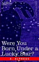 Were You Born Under a Lucky Star? 1596059001 Book Cover