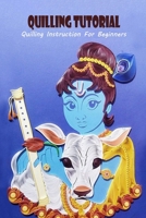 QUILLING TUTORIAL: Quilling Instruction For Beginners: QUILLING TUTORIAL FOR BEGINNER null Book Cover