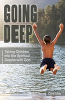 Going Deep: Taking Children into the Spiritual Depths with God B0B9QRBDF7 Book Cover