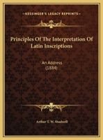 Principles Of The Interpretation Of Latin Inscriptions: An Address 1104367831 Book Cover