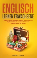 Englisch lernen Erwachsene: Englisch lernen Anf�nger. Englisch Grammatik und Englisch Vokabeln in kurzer Zeit lernen. Englisch lernen f�r Reisen. 1095024507 Book Cover