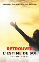 Retrouver l’estime de soi: Apprenez à vous aimer et à vous épanouir ! (French Edition) B0BTRGJ1LR Book Cover