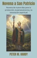 Novena a San Patricio: Novena de nueve días para la protección, la perseverancia y la renovación espiritual (Spanish Edition) B0GR5SF1XL Book Cover