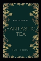 FĄntĄstic TêĄ: MĄkê TêĄ Ênjoy Lifê B0BVT7231M Book Cover