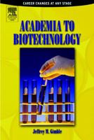 Academia to Biotechnology: Career Changes at any Stage 0122841514 Book Cover